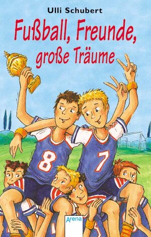 Buchcover Fussball, Freunde, grosse Träume | Ulli Schubert | EAN 9783401023779 | ISBN 3-401-02377-2 | ISBN 978-3-401-02377-9