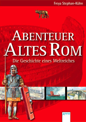 Buchcover Abenteuer Altes Rom - Die Geschichte eines Weltreiches | Freya Stephan-Kühn | EAN 9783401052267 | ISBN 3-401-05226-8 | ISBN 978-3-401-05226-7