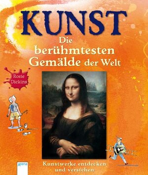 Buchcover KUNST - Die berühmtesten Gemälde der Welt | Rosie Dickins | EAN 9783401065601 | ISBN 3-401-06560-2 | ISBN 978-3-401-06560-1