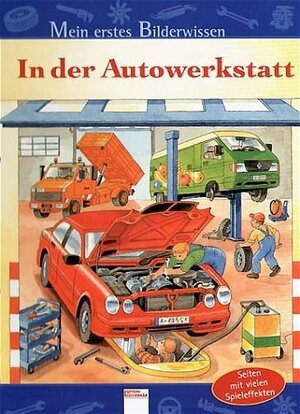 Mein erstes Bilderwissen. In der Autowerkstatt