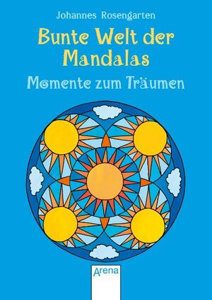 Buchcover Bunte Welt der Mandalas - Momente zum Träumen | Johannes Rosengarten | EAN 9783401097084 | ISBN 3-401-09708-3 | ISBN 978-3-401-09708-4