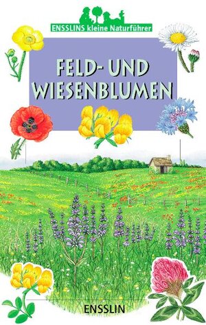 Ensslins kleine Naturführer. Feld- und Wiesenblumen