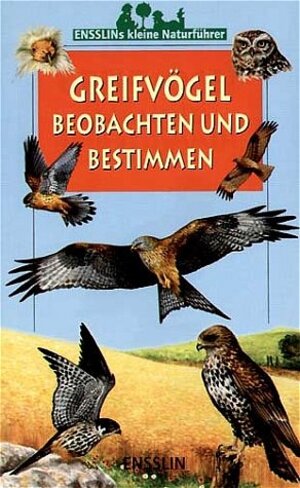 Ensslins kleine Naturführer. Greifvögel beobachten und bestimmen