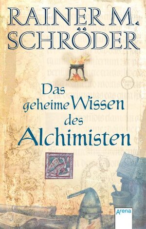 Buchcover Das geheime Wissen des Alchimisten | Rainer M Schröder | EAN 9783401501864 | ISBN 3-401-50186-0 | ISBN 978-3-401-50186-4