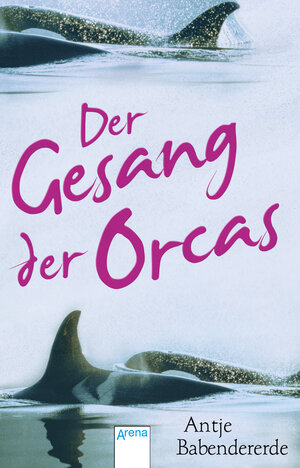 Buchcover Der Gesang der Orcas | Antje Babendererde | EAN 9783401506852 | ISBN 3-401-50685-4 | ISBN 978-3-401-50685-2