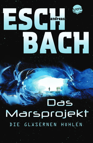 Buchcover Das Marsprojekt (3). Die gläsernen Höhlen | Andreas Eschbach | EAN 9783401510002 | ISBN 3-401-51000-2 | ISBN 978-3-401-51000-2