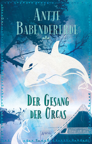Buchcover Der Gesang der Orcas | Antje Babendererde | EAN 9783401512051 | ISBN 3-401-51205-6 | ISBN 978-3-401-51205-1