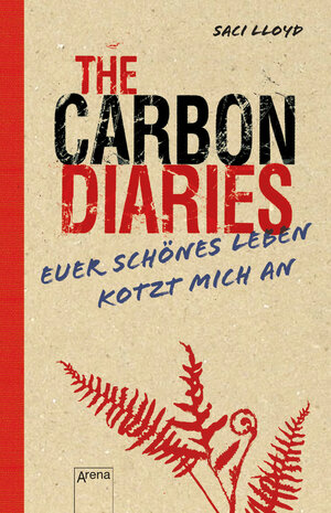 Buchcover The Carbon Diaries. Euer schönes Leben kotzt mich an | Saci Lloyd | EAN 9783401512136 | ISBN 3-401-51213-7 | ISBN 978-3-401-51213-6