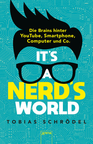 Buchcover It’s a Nerd’s World. Die Brains hinter YouTube, Smartphone, Computer und Co. | Tobias Schrödel | EAN 9783401512242 | ISBN 3-401-51224-2 | ISBN 978-3-401-51224-2