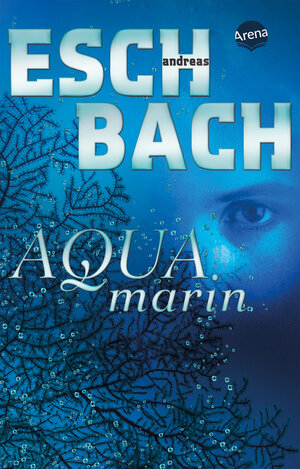 Buchcover Aquamarin (1) | Andreas Eschbach | EAN 9783401512648 | ISBN 3-401-51264-1 | ISBN 978-3-401-51264-8