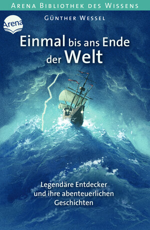 Buchcover Einmal bis ans Ende der Welt. Legendäre Entdecker und ihre abenteuerlichen Geschichten | Günther Wessel | EAN 9783401601649 | ISBN 3-401-60164-4 | ISBN 978-3-401-60164-9