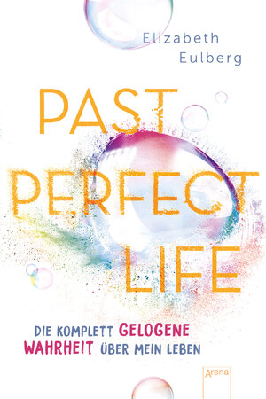 Buchcover Past Perfect Life. Die komplett gelogene Wahrheit über mein Leben | Elizabeth Eulberg | EAN 9783401605821 | ISBN 3-401-60582-8 | ISBN 978-3-401-60582-1