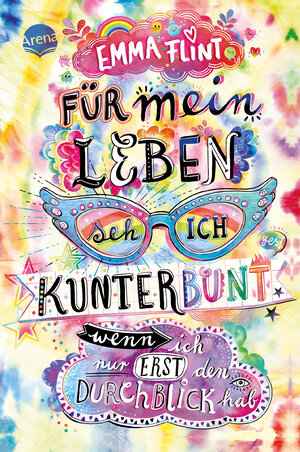 Buchcover Für mein Leben seh ich kunterbunt (wenn ich nur erst den Durchblick hab) | Emma Flint | EAN 9783401605845 | ISBN 3-401-60584-4 | ISBN 978-3-401-60584-5