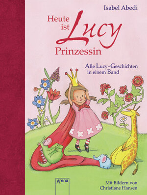 Buchcover Heute ist Lucy Prinzessin. Alle Lucy-Geschichten in einem Band | Isabel Abedi | EAN 9783401701196 | ISBN 3-401-70119-3 | ISBN 978-3-401-70119-6