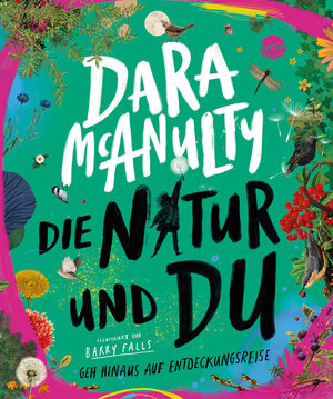 Buchcover Die Natur und du. Geh hinaus auf Entdeckungsreise | Dara McAnulty | EAN 9783401718958 | ISBN 3-401-71895-9 | ISBN 978-3-401-71895-8