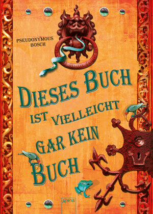 Buchcover Dieses Buch ist vielleicht gar kein Buch | Pseudonymous Bosch | EAN 9783401801575 | ISBN 3-401-80157-0 | ISBN 978-3-401-80157-5