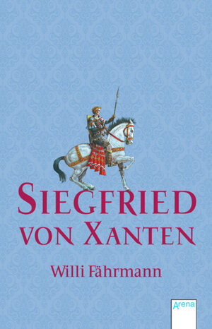 Buchcover Siegfried von Xanten | Willi Fährmann | EAN 9783401801605 | ISBN 3-401-80160-0 | ISBN 978-3-401-80160-5