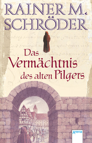 Buchcover Das Vermächtnis des alten Pilgers | Rainer M. Schröder | EAN 9783401803562 | ISBN 3-401-80356-5 | ISBN 978-3-401-80356-2
