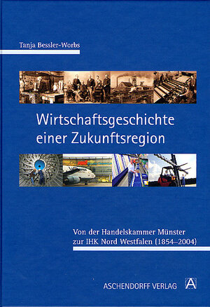 Buchcover Wirtschaftsgeschichte einer Zukunftsregion | Tanja Bessler-Worbs | EAN 9783402034422 | ISBN 3-402-03442-5 | ISBN 978-3-402-03442-2