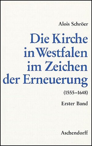 Buchcover Die Kirche in Westfalen im Zeichen der Erneuerung 1555-1648 | Alois Schröer | EAN 9783402039830 | ISBN 3-402-03983-4 | ISBN 978-3-402-03983-0