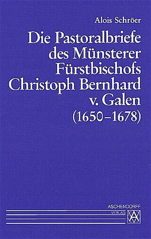 Buchcover Die Pastoralbriefe des Münsterer Fürstbischofs Christoph Bernhard von Galen (1650-1678) | Alois Schröer | EAN 9783402039885 | ISBN 3-402-03988-5 | ISBN 978-3-402-03988-5
