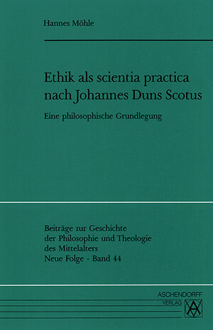 Buchcover Ethik als scientia practica nach Johannes Duns Scotus | Hannes Möhle | EAN 9783402039953 | ISBN 3-402-03995-8 | ISBN 978-3-402-03995-3