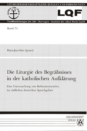 Buchcover Liturgie des Begräbnisses in der katholischen Aufklärung | Hans J Ignatzi | EAN 9783402040546 | ISBN 3-402-04054-9 | ISBN 978-3-402-04054-6