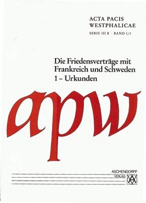 Buchcover Acta Pacis Westphalicae / Serie III / Die Friedensverträge mit Frankreich und Schweden  | EAN 9783402049938 | ISBN 3-402-04993-7 | ISBN 978-3-402-04993-8