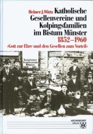 Buchcover Katholische Gesellenvereine und Kolpingsfamilien im Bistum Münster 1852-1960 | Heiner J Wirtz | EAN 9783402051689 | ISBN 3-402-05168-0 | ISBN 978-3-402-05168-9