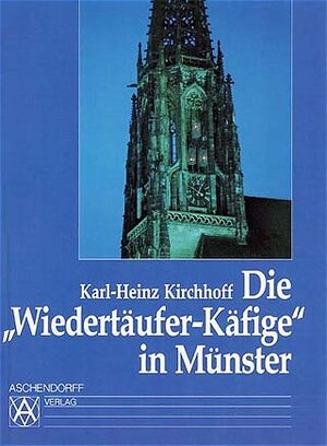 Buchcover Die "Wiedertäufer-Käfige" in Münster | Karl H Kirchhoff | EAN 9783402053553 | ISBN 3-402-05355-1 | ISBN 978-3-402-05355-3