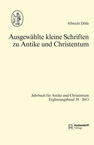 Buchcover Ausgewählte kleine Schriften zu Antike und Christentum | Albrecht Dihle | EAN 9783402108062 | ISBN 3-402-10806-2 | ISBN 978-3-402-10806-2