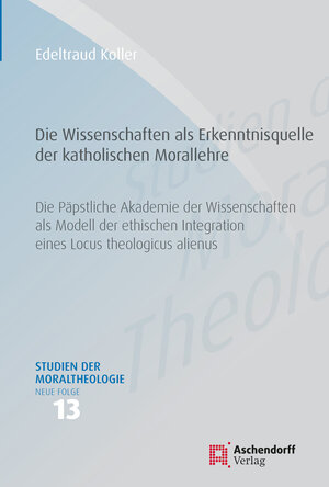Buchcover Die Wissenschaften als Erkenntnisquelle der katholischen Morallehre | Edeltraud Koller | EAN 9783402119471 | ISBN 3-402-11947-1 | ISBN 978-3-402-11947-1