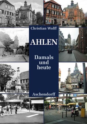 Buchcover Ahlen damals und heute | Christian Wolf | EAN 9783402127629 | ISBN 3-402-12762-8 | ISBN 978-3-402-12762-9