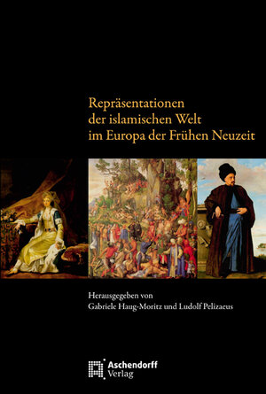 Buchcover Repräsentationen der islamischen Welt im Europa der Frühen Neuzeit | Gabriele Haug-Moritz | EAN 9783402128374 | ISBN 3-402-12837-3 | ISBN 978-3-402-12837-4
