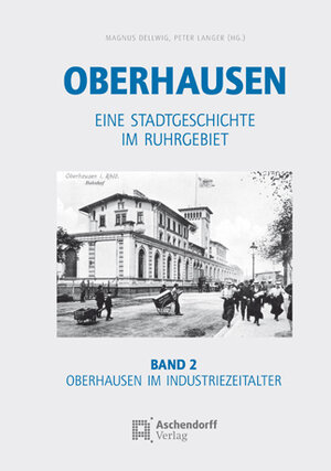 Buchcover Oberhausen / Band 2: Oberhausen im Industriezeitalter  | EAN 9783402129579 | ISBN 3-402-12957-4 | ISBN 978-3-402-12957-9