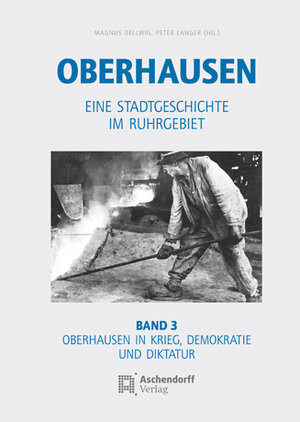 Buchcover Oberhausen / Band 3: Oberhausen in Krieg, Demokratie und Diktatur  | EAN 9783402129586 | ISBN 3-402-12958-2 | ISBN 978-3-402-12958-6