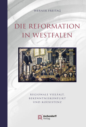 Buchcover Die Reformation in Westfalen | Werner Freitag | EAN 9783402131671 | ISBN 3-402-13167-6 | ISBN 978-3-402-13167-1