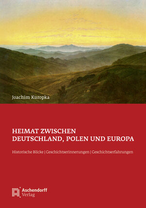 Buchcover Heimat zwischen Deutschland, Polen und Europa | Joachim Kuropka | EAN 9783402132722 | ISBN 3-402-13272-9 | ISBN 978-3-402-13272-2