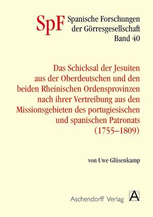 Buchcover Das Schicksal der Jesuiten aus der Oberdeutschen und den beiden Rheinischen Provinzen nach ihrer Vertreibung aus den Missionsgebieten des portugiesischen und spanischen Patronats (1755-1809) | Uwe Glüsenkamp | EAN 9783402148662 | ISBN 3-402-14866-8 | ISBN 978-3-402-14866-2