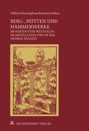 Buchcover Berg-, Hütten- und Hammerwerke im Herzogtum Westfalen im Mittelalter und in der frühen Neuzeit | Reinhard Köhne | EAN 9783402151617 | ISBN 3-402-15161-8 | ISBN 978-3-402-15161-7