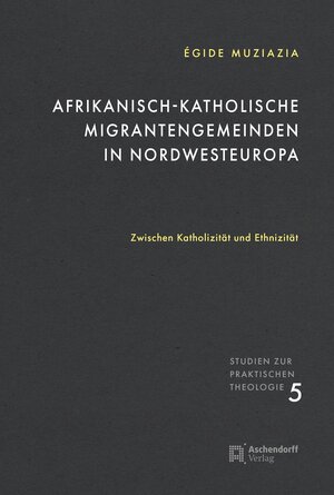 Buchcover Afrikanisch-katholische Migrantengemeinden in Nordwesteuropa | Egide Muziazia | EAN 9783402151938 | ISBN 3-402-15193-6 | ISBN 978-3-402-15193-8