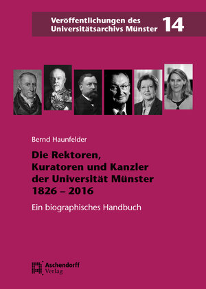 Buchcover Die Rektoren, Kuratoren und Kanzler der Westfälischen Wilhelms-Universität Münster 1826-2016 | Bernd Haunfelder | EAN 9783402158975 | ISBN 3-402-15897-3 | ISBN 978-3-402-15897-5