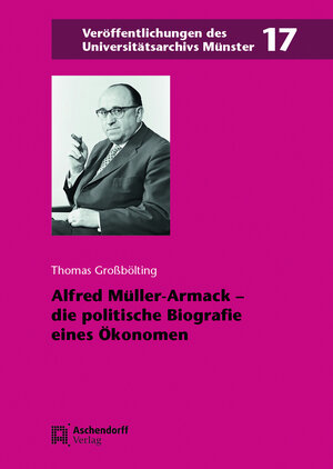 Buchcover Alfred Müller-Armack – die politische Biografie eines Ökonomen | Thomas Großbölting | EAN 9783402159033 | ISBN 3-402-15903-1 | ISBN 978-3-402-15903-3