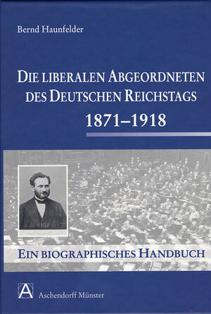 Buchcover Die liberalen Abgeordneten des deutschen Reichstages 1871-1918  | EAN 9783402194386 | ISBN 3-402-19438-4 | ISBN 978-3-402-19438-6