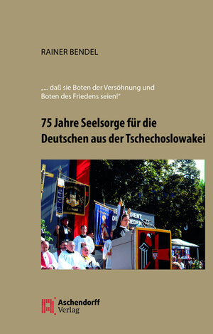 Buchcover 75 Jahre Seelsorge für die Deutschen aus der Tschechoslowakei | Rainer Bendel | EAN 9783402248126 | ISBN 3-402-24812-3 | ISBN 978-3-402-24812-6