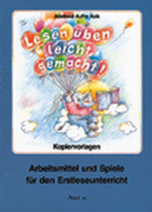 Lesen üben leicht gemacht. Kopiervorlagen: Arbeitsmittel und Spiele für den Erstleseunterricht