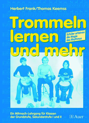 Trommeln lernen und mehr: Schüler erfahren die Magie des Rhythmus. Ein Mitmach-Lehrgang für Klassen der Grundstufe, Sekundarstufe I und II