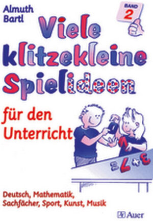 Viele klitzekleine Spielideen 2. Für den Unterricht: Deutsch, Mathematik, Sachfächer, Sport, Kunst, Musik