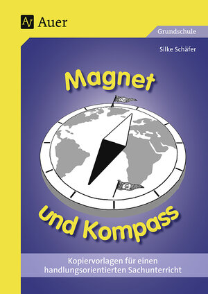 Magnet und Kompass: Kopiervorlagen für einen handlungsorientierten Sachunterricht