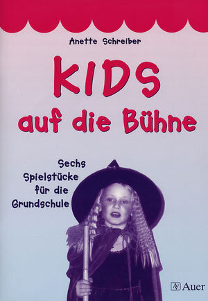 Kids auf die Bühne. Sechs Spielstücke für die Grundschule.